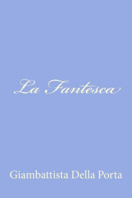 Title: La Fantesca, Author: Giambattista Della Porta