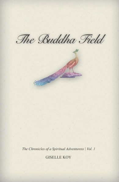 The Buddha Field: The Chronicles of A Spiritual Adventuress / Vol. 1