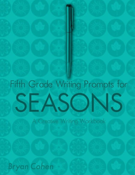 Fifth Grade Writing Prompts for Seasons: A Creative Writing Workbook