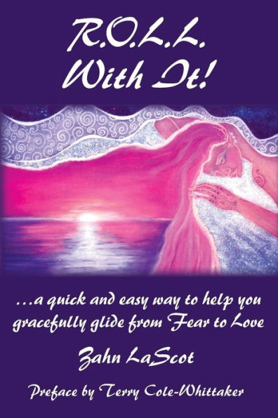 R.O.L.L. With It!: ...a quick and easy way to help you gracefully glide from Fear to Love