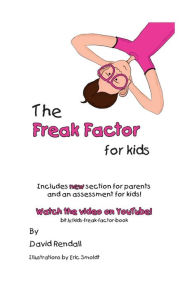 Title: The Freak Factor for Kids: The Weirdest and Weakest Children Make the Best Adults, Author: David J Rendall