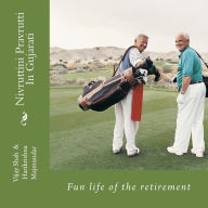 Title: Nivruttini Pravrutti: Fun life of the retirement, Author: Vijay Shah