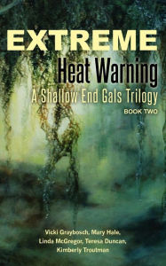 Title: Extreme Heat Warning: A Shallow End Gals Trilogy, Book Two, Author: Mary Hale