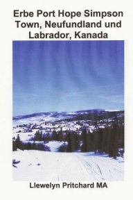 Title: Erbe Port Hope Simpson Town, Neufundland und Labrador, Kanada: Port Hope Simpson Mysteries, Author: Llewelyn Pritchard M.A.