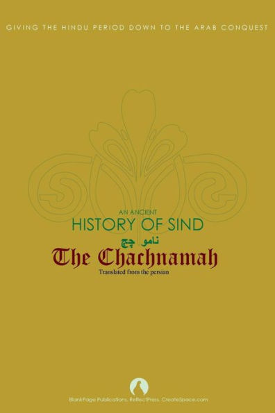 The Chachnamah: Giving the Hindu period down to the Arab Conquest