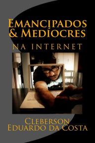 Title: emancipados & mediocres na internet, Author: Cleberson Eduardo Da Costa