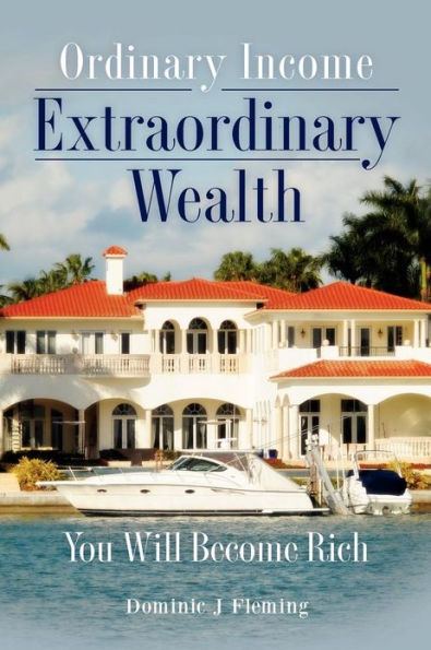 Ordinary Income Extraordinary Wealth: You Will Become Rich