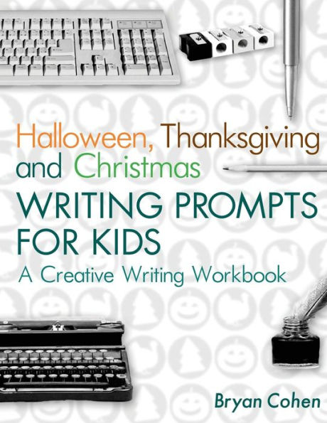 Halloween, Thanksgiving and Christmas Writing Prompts for Kids: A Creative Writing Workbook