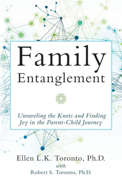 Family Entanglement: Unraveling the Knots and Finding Joy in the Parent-Child Journey