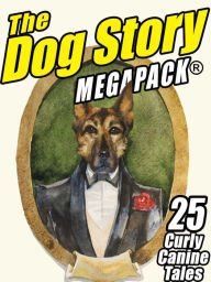 Title: The Dog MEGAPACK ®: 25 Curly Canine Tales, Old and New, Author: Robert Reginald