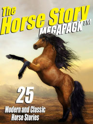 Title: The Horse Story Megapack: 25 Exciting Equine Tales, Old and New, Author: Mark Twain