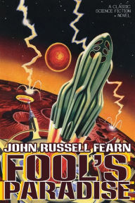 Title: Fool's Paradise: A Classic Science Fiction Novel, Author: John Russell Fearn