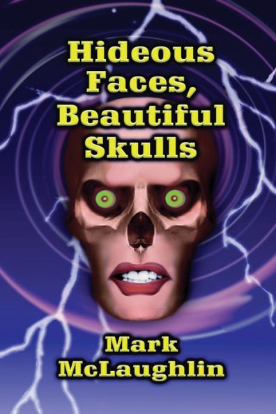 Hideous Faces, Beautiful Skulls: Tales of Horror and the Bizarre