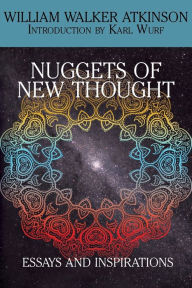 Title: Nuggets of the New Thought: Essays and Inspirations, Author: William Walker Atkinson