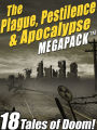 The Plague, Pestilence & Apocalypse MEGAPACK: 18 Tales of Doom