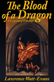 Title: The Blood of a Dragon: A Legend of Ethshar, Author: Lawrence Lawrence Watt-Evans Watt-Evans