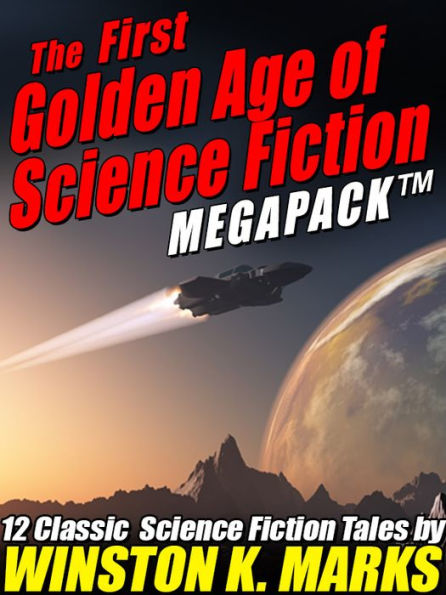 The First Golden Age of Science Fiction MEGAPACK : Winston K. Marks