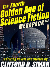 Title: The Fourth Golden Age of Science Fiction MEGAPACK : Clifford D. Simak, Author: Clifford D. Simak