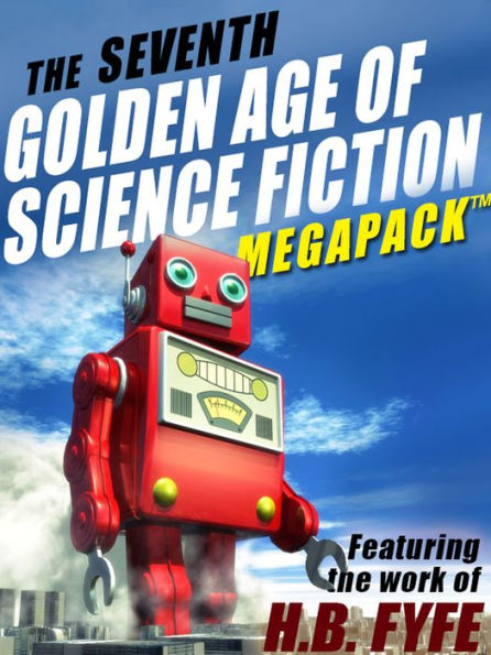 The Seventh Golden Age of Science Fiction MEGAPACK : H.B. Fyfe