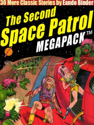 Title: The Second Space Patrol MEGAPACK ®: 30 Classic Science Fiction Stories, Author: Eando Binder