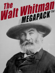 Title: The Walt Whitman MEGAPACK: More Than 500 Classic Poems, Essays, and Letters, including Leaves of Grass, Author: Walt Whitman