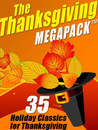 Title: The Thanksgiving MEGAPACK: 35 Holiday Classics for Thanksgiving, Author: O. Henry