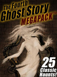 Title: The Fourth Ghost Story MEGAPACK ®: 25 Classic Haunts!, Author: Arthur Conan Doyle