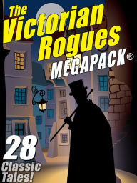 Title: The Victorian Rogues MEGAPACK®: 28 Classic Tales, Author: Maurice Maurice Leblanc Leblanc