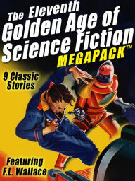 Title: The Eleventh Golden Age of Science Fiction MEGAPACK : F.L. Wallace, Author: F.L. Wallace