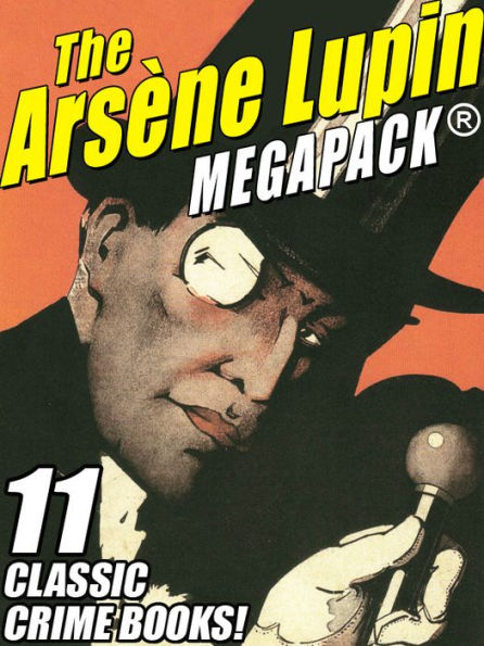 The Arsene Lupin MEGAPACK®: 11 Classic Crime Books!