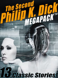 Title: The Second Philip K. Dick MEGAPACK: 13 Fantastic Stories, Author: Philip K. Dick