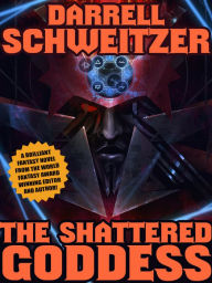 Title: The Shattered Goddess, Author: Darrell Schweitzer