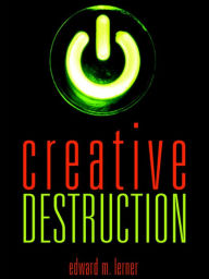 Title: Creative Destruction: Science Fiction Stories, Author: Edward M. Lerner