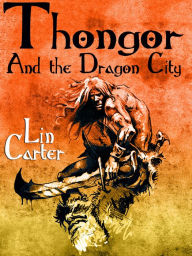 Title: Thongor and the Dragon City: Thongor of Lemuria #2, Author: Lin Carter