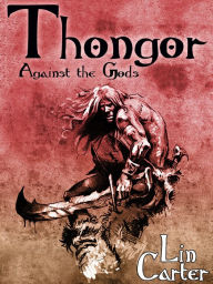Title: Thongor Against the Gods: Thongor of Lemuria #3, Author: Lin Carter