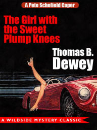 Title: The Girl with the Sweet Plump Knees: A Pete Schofield Caper, Author: Thomas B. Dewey