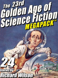 Title: The 23rd Golden Age of Science Fiction MEGAPACK : Richard Wilson, Author: Richard Wilson
