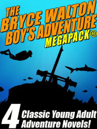 Title: The Bryce Walton Boys' Adventure MEGAPACK, Author: Bryce Walton