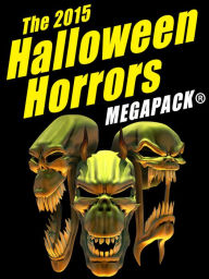 Title: The 2015 Halloween Horrors MEGAPACK, Author: H.B. Fyfe