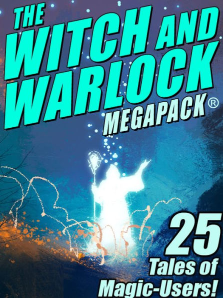 The Witch and Warlock MEGAPACK : 25 Tales of Magic-Users