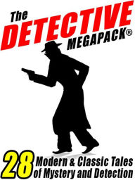 Title: The Detective Megapack®: 28 Tales by Modern and Classic Authors, Author: Vincent Starrett