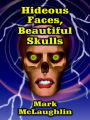 Hideous Faces, Beautiful Skulls: Tales of Horror and the Bizarre