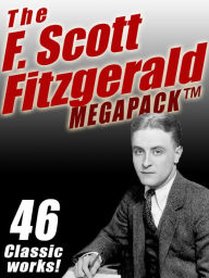 Title: The F. Scott Fitzgerald MEGAPACK: 46 Classic Works, Author: F. Scott Fitzgerald