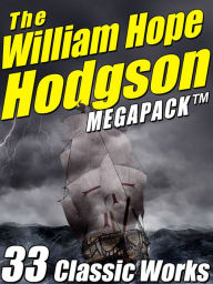 Title: The William Hope Hodgson Megapack: 35 Classic Works, Author: William Hope Hodgson