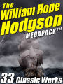 The William Hope Hodgson Megapack: 35 Classic Works