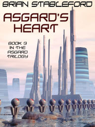 Title: Asgard's Heart: The Asgard Trilogy, Book Three, Author: Brian Stableford