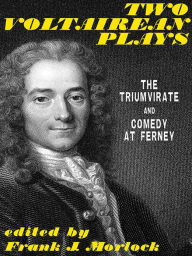 Title: Two Voltairean Plays: The Triumvirate and Comedy at Ferney, Author: Voltaire