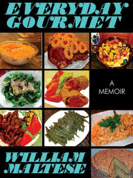 Title: Everyday Gourmet: A Memoir, Author: William Maltese