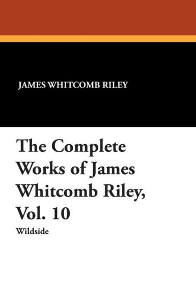 The Complete Works of James Whitcomb Riley, Vol. 10