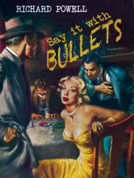 Title: Say it with Bullets, Author: Richard Powell